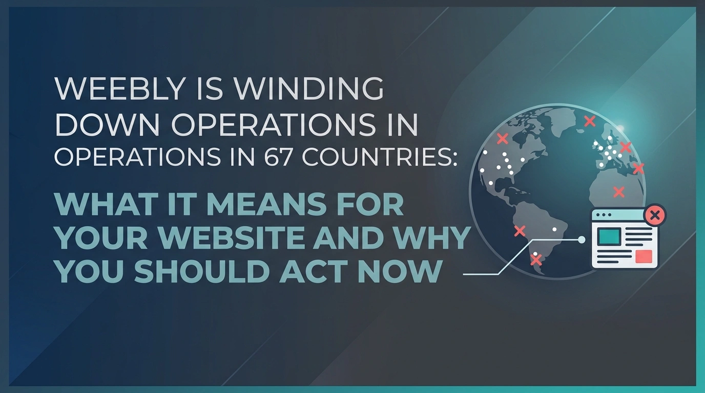 Weebly Is Winding Down Operations in 67 Countries: What It Means for Your Website and Why You Should Act Now