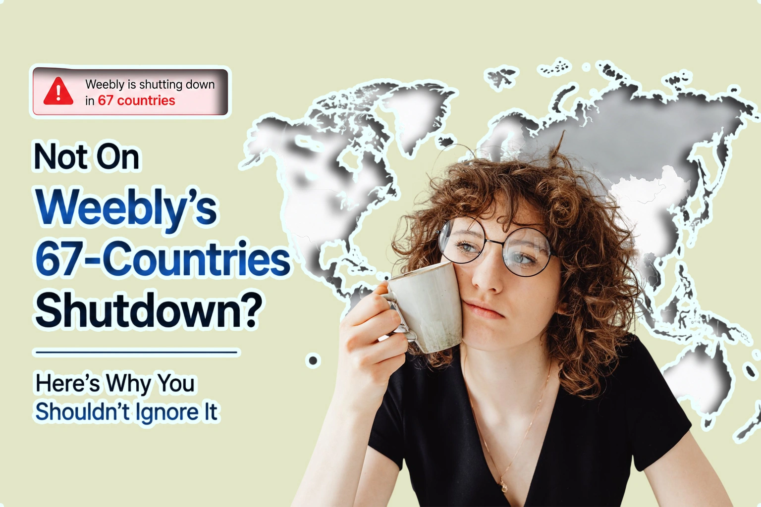A global map illustrating how Weebly shutting down in 67 countries affects businesses and website owners and why the announcement should not be ignored